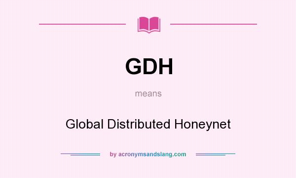 What does GDH mean? It stands for Global Distributed Honeynet