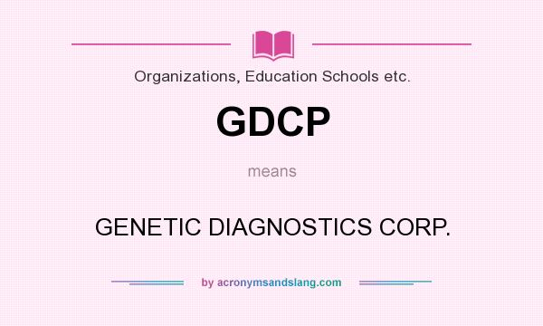 What does GDCP mean? It stands for GENETIC DIAGNOSTICS CORP.