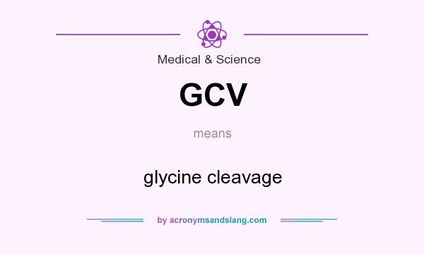 What does GCV mean? It stands for glycine cleavage