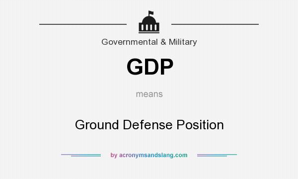 What does GDP mean? It stands for Ground Defense Position