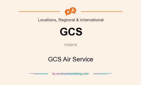 What does GCS mean? It stands for GCS Air Service