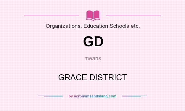 What does GD mean? It stands for GRACE DISTRICT