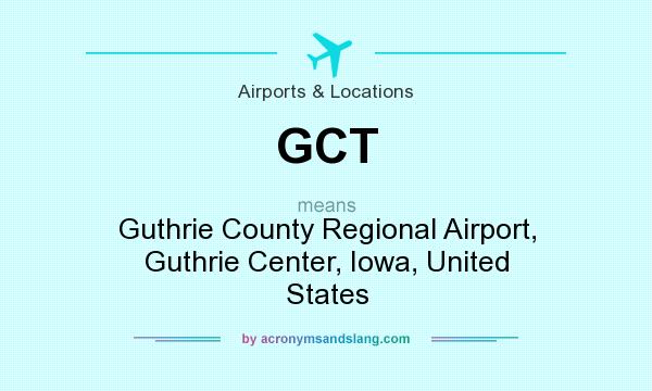 What does GCT mean? It stands for Guthrie County Regional Airport, Guthrie Center, Iowa, United States