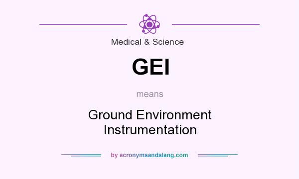 What does GEI mean? It stands for Ground Environment Instrumentation