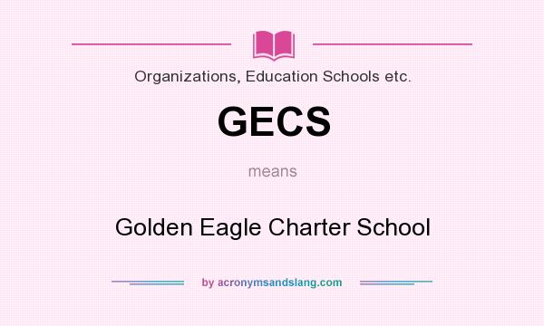What does GECS mean? It stands for Golden Eagle Charter School