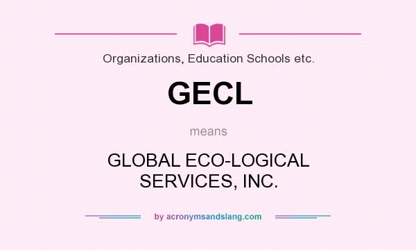 What does GECL mean? It stands for GLOBAL ECO-LOGICAL SERVICES, INC.