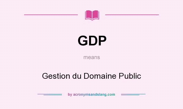 What does GDP mean? It stands for Gestion du Domaine Public