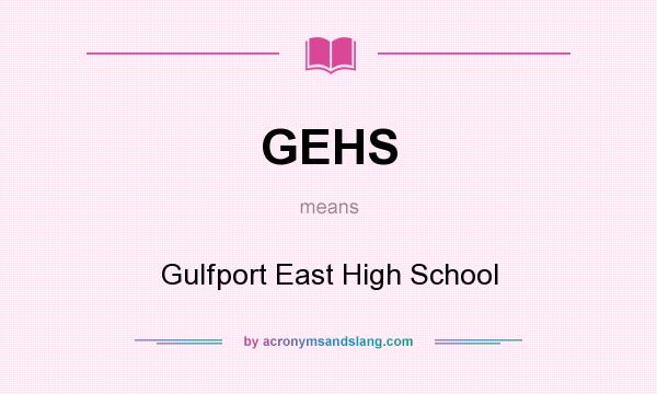 What does GEHS mean? It stands for Gulfport East High School