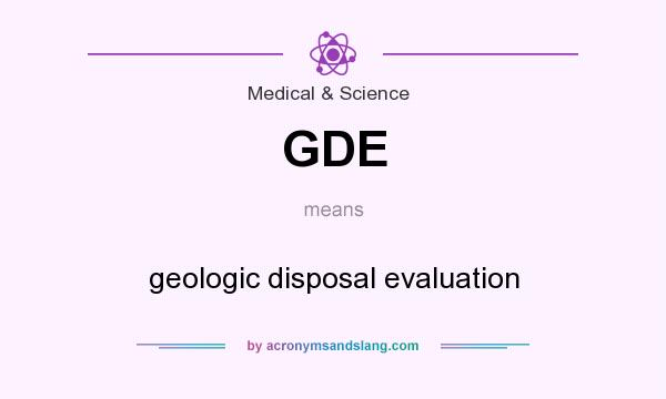 What does GDE mean? It stands for geologic disposal evaluation