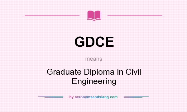 What does GDCE mean? It stands for Graduate Diploma in Civil Engineering