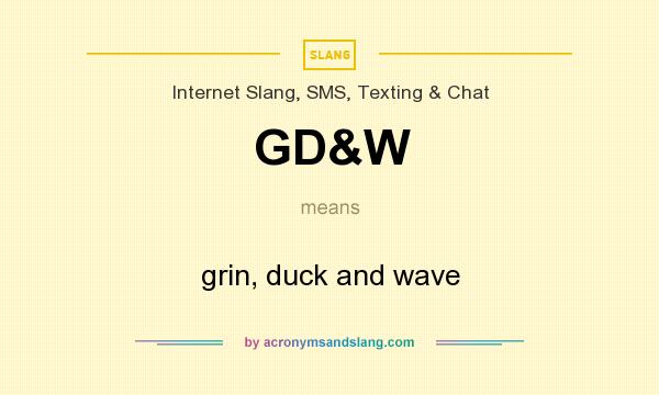 What does GD&W mean? It stands for grin, duck and wave