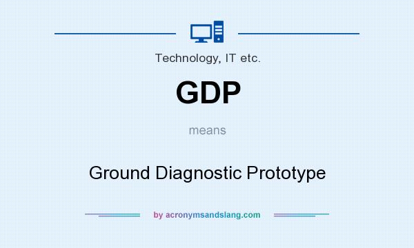 What does GDP mean? It stands for Ground Diagnostic Prototype