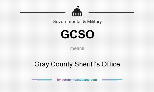 What does GCSO mean? It stands for Gray County Sheriff`s Office
