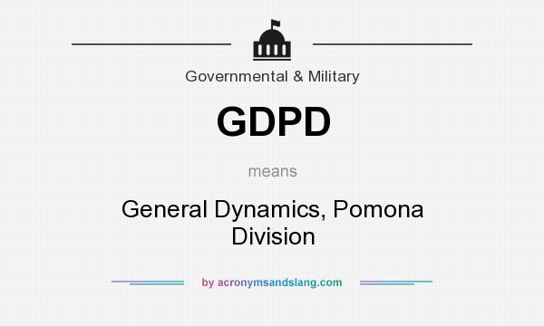 What does GDPD mean? It stands for General Dynamics, Pomona Division
