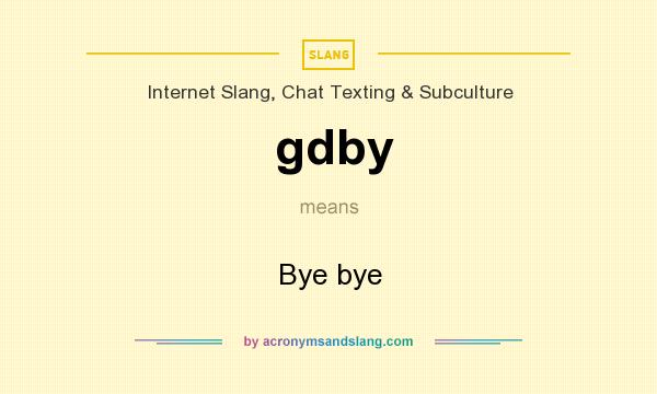 What does gdby mean? It stands for Bye bye