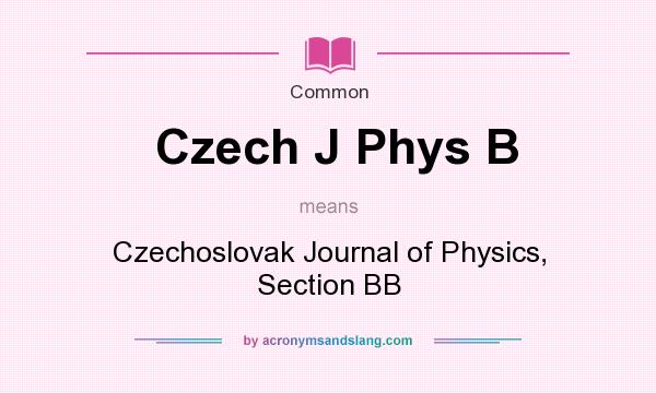 What does Czech J Phys B mean? It stands for Czechoslovak Journal of Physics, Section BB