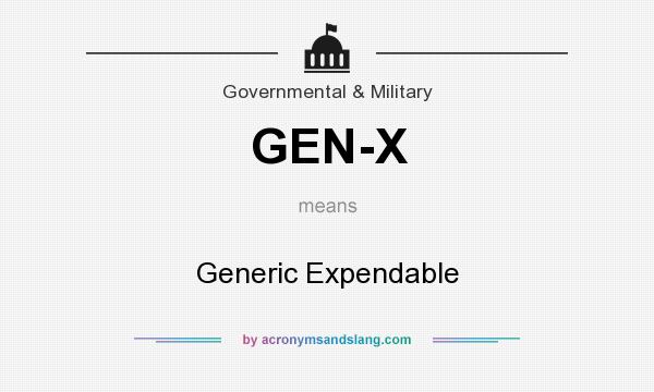 What does GEN-X mean? It stands for Generic Expendable