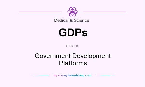 What does GDPs mean? It stands for Government Development Platforms