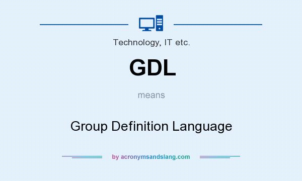 What does GDL mean? It stands for Group Definition Language