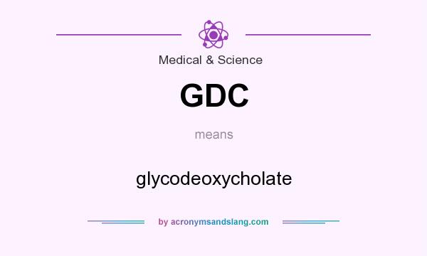 What does GDC mean? It stands for glycodeoxycholate