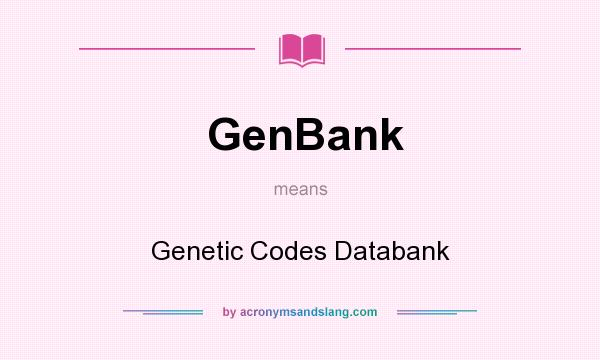 What does GenBank mean? It stands for Genetic Codes Databank
