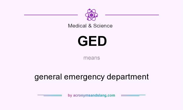 What does GED mean? It stands for general emergency department
