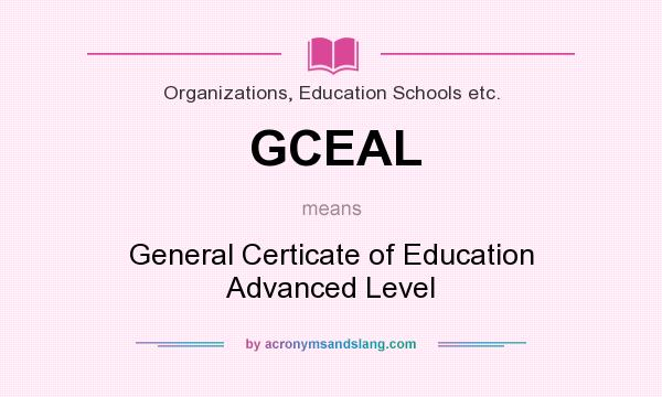 What does GCEAL mean? It stands for General Certicate of Education Advanced Level