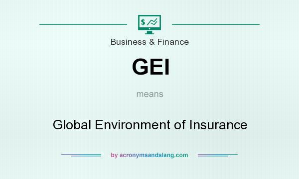 What does GEI mean? It stands for Global Environment of Insurance