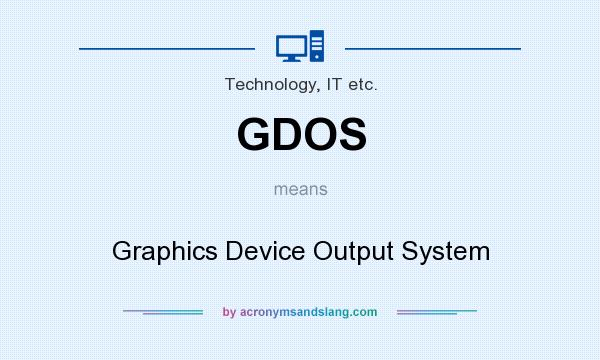 What does GDOS mean? It stands for Graphics Device Output System