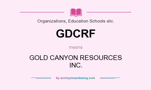 What does GDCRF mean? It stands for GOLD CANYON RESOURCES INC.