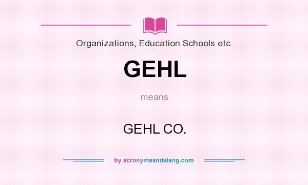 What does GEHL mean? It stands for GEHL CO.