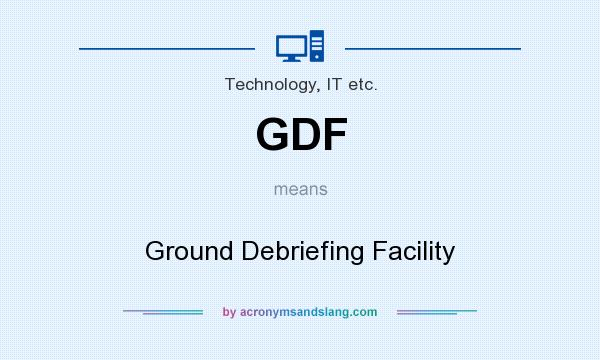 What does GDF mean? It stands for Ground Debriefing Facility