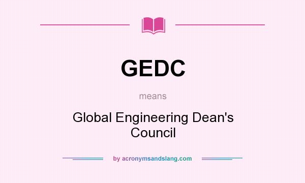 What does GEDC mean? It stands for Global Engineering Dean`s Council