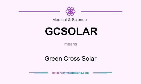 What does GCSOLAR mean? It stands for Green Cross Solar