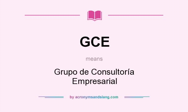 What does GCE mean? It stands for Grupo de Consultoría Empresarial