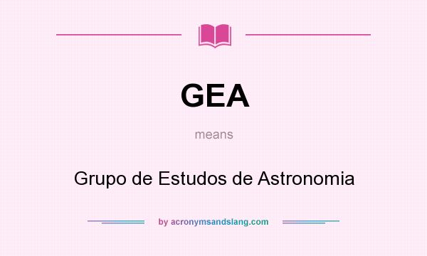 What does GEA mean? It stands for Grupo de Estudos de Astronomia