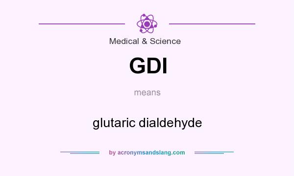 What does GDI mean? It stands for glutaric dialdehyde