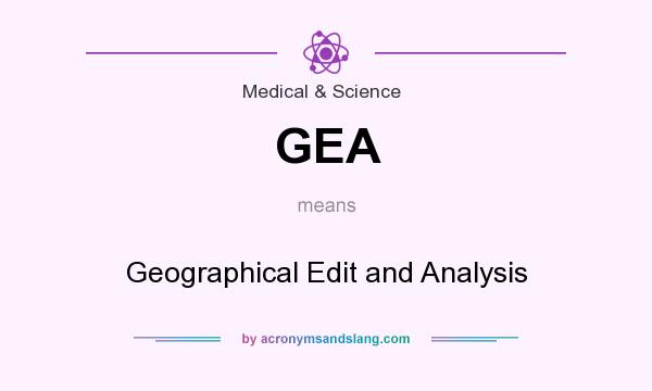What does GEA mean? It stands for Geographical Edit and Analysis