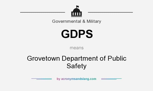 What does GDPS mean? It stands for Grovetown Department of Public Safety