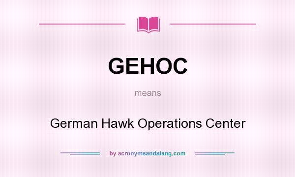 What does GEHOC mean? It stands for German Hawk Operations Center