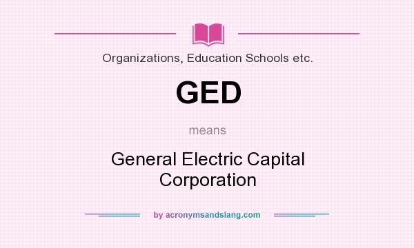 What does GED mean? It stands for General Electric Capital Corporation