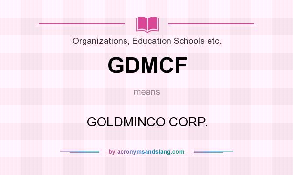 What does GDMCF mean? It stands for GOLDMINCO CORP.