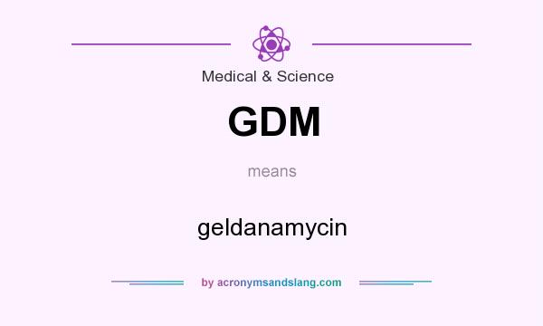What does GDM mean? It stands for geldanamycin