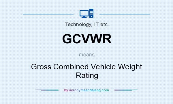 What does GCVWR mean? It stands for Gross Combined Vehicle Weight Rating