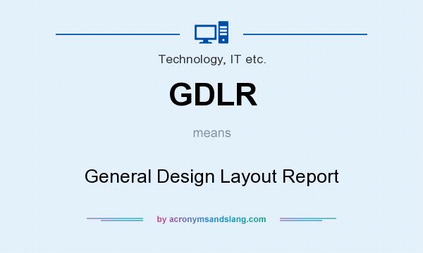 What does GDLR mean? It stands for General Design Layout Report