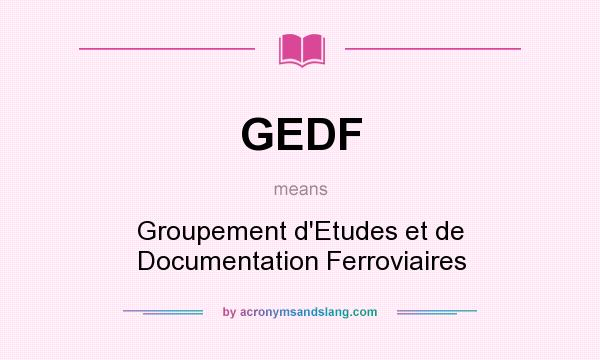 What does GEDF mean? It stands for Groupement d`Etudes et de Documentation Ferroviaires