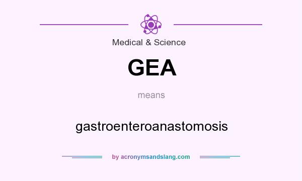 What does GEA mean? It stands for gastroenteroanastomosis