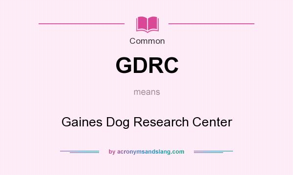 What does GDRC mean? It stands for Gaines Dog Research Center