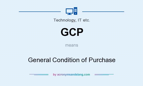What does GCP mean? It stands for General Condition of Purchase