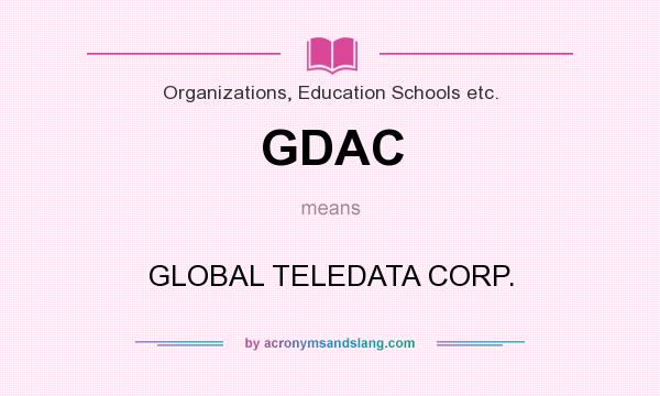 What does GDAC mean? It stands for GLOBAL TELEDATA CORP.
